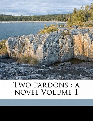 Two Pardons: A Novel Volume 1 1171990006 Book Cover