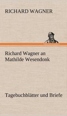 Richard Wagner an Mathilde Wesendonk [German] 3847268546 Book Cover