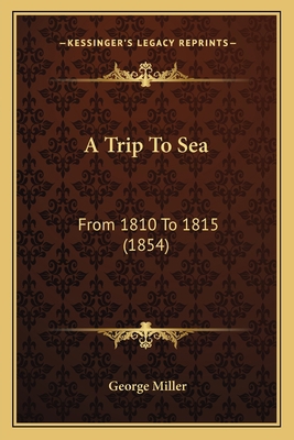 A Trip To Sea: From 1810 To 1815 (1854) 1165258862 Book Cover
