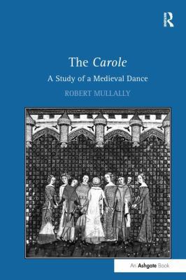 The Carole: A Study of a Medieval Dance 1138252018 Book Cover