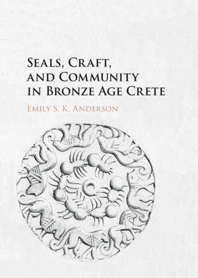 Seals, Craft, and Community in Bronze Age Crete 1107131197 Book Cover