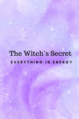 The Witch's Secret: Everything Is Energy B0FTZWDX2P Book Cover