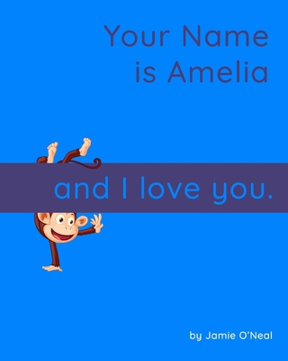 Your Name is Amelia and I Love You: A Baby Book... B09B1V1SFS Book Cover