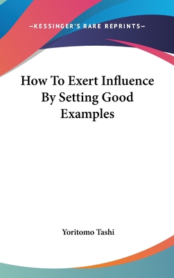 How to Exert Influence by Setting Good Examples 1161504028 Book Cover