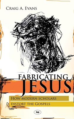 Fabricating Jesus: How Modern Scholars Distort ... 1844741729 Book Cover