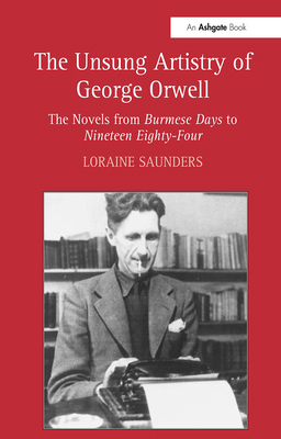 The Unsung Artistry of George Orwell: The Novel... 0754664406 Book Cover