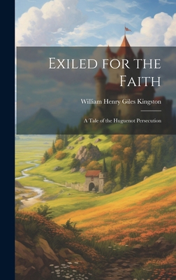 Exiled for the Faith: A Tale of the Huguenot Pe... 1019777273 Book Cover