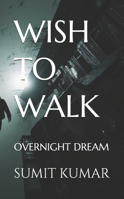 Wish to Walk: Overnight Dream B0FJL5449W Book Cover