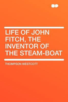 Life of John Fitch, the Inventor of the Steam-Boat 140774884X Book Cover