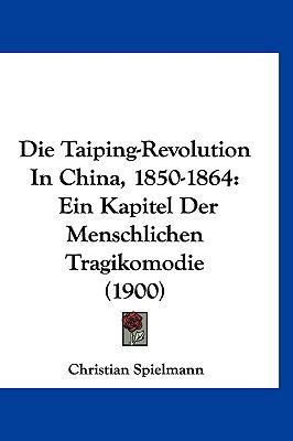 Die Taiping-Revolution in China, 1850-1864: Ein... [German] 1160904324 Book Cover