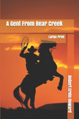 A Gent From Bear Creek: Large Print 1670963519 Book Cover