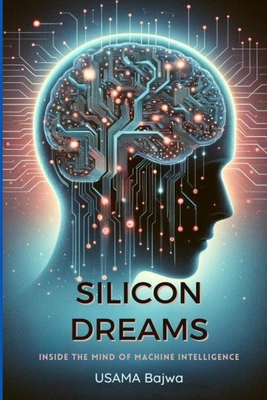Silicon Dreams: Inside the Mind of Machine Inte... 9694592291 Book Cover