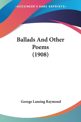 Ballads And Other Poems (1908) 0548637997 Book Cover