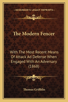 The Modern Fencer: With The Most Recent Means O... 1165075431 Book Cover