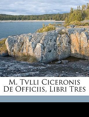 M. Tvlli Ciceronis De Officiis, Libri Tres [Latin] 1149235098 Book Cover