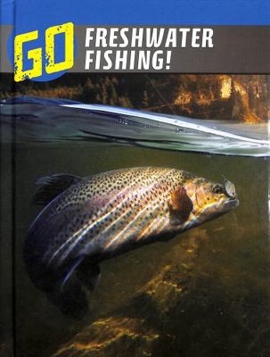 Go Freshwater Fishing! (The Wild Outdoors) 1398235628 Book Cover