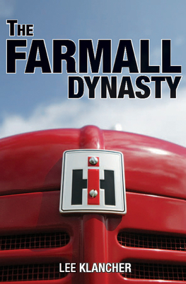 The Farmall Dynasty: The Story of the Story of ... 098217330X Book Cover