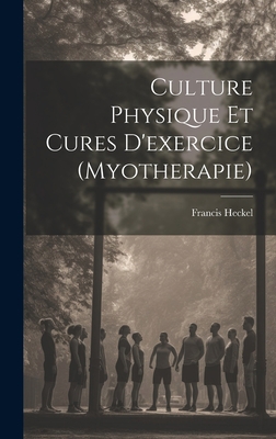 Culture Physique Et Cures D'exercice (Myotherapie) [French] 1019469072 Book Cover