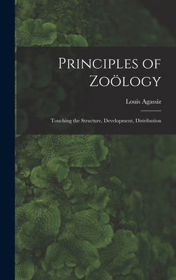 Principles of Zoölogy: Touching the Structure, ... 1018879838 Book Cover