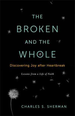 The Broken and the Whole: Discovering Joy after... 1451656165 Book Cover