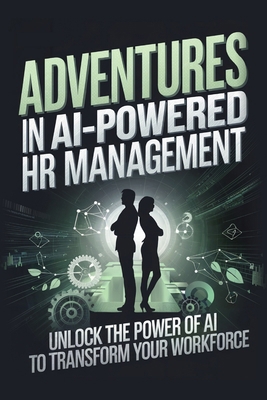 Adventures in AI-Powered HR Management: Unlock ... B0DNN6Q63V Book Cover