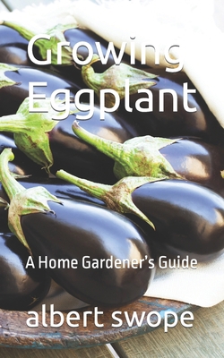 Growing Eggplant: A Home Gardener's Guide 1093242094 Book Cover