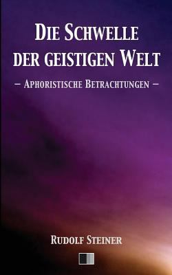 Die Schwelle der geistigen Welt.: Aphoristische... [German] 1535574585 Book Cover