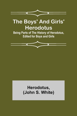 The Boys' and Girls' Herodotus; Being Parts of ... 9355754884 Book Cover