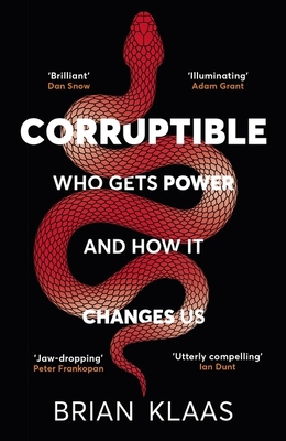 Corruptible: Who Gets Power and How it Changes Us 1529338107 Book Cover
