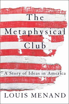 The Metaphysical Club: A Story of Ideas in America 0007126905 Book Cover