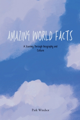 Amazing World Facts: A Journey Through Geograph... B0D1XTP1W9 Book Cover