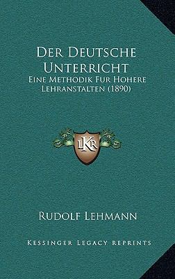 Der Deutsche Unterricht: Eine Methodik Fur Hohe... [German] 1167663861 Book Cover