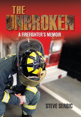 The Unbroken: A Firefighter's Memoir 1525598872 Book Cover