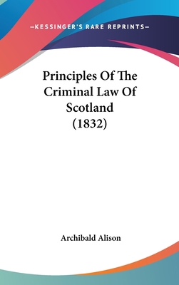 Principles Of The Criminal Law Of Scotland (1832) 1160028915 Book Cover