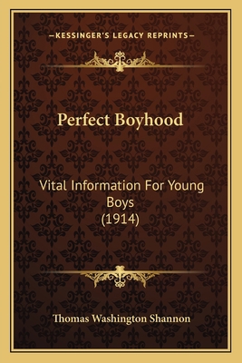 Perfect Boyhood: Vital Information For Young Bo... 1166574792 Book Cover