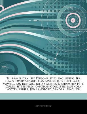Articles on This American Life Personalities, Including: IRA Glass, David Sedaris, Dan Savage, Jack Hitt, Sarah Vowell, Jon Ronson, Julia Sweeney, Dishwasher Pete, Curtis Sittenfeld, Jonathan Goldstei