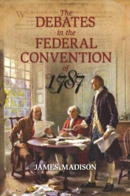 The Debates in the Federal Convention of 1787: ... 1591024714 Book Cover
