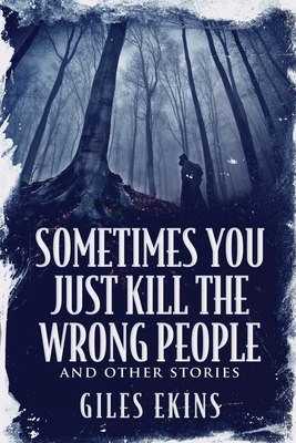 Sometimes You Just Kill The Wrong People and Ot... [Large Print] 4867475084 Book Cover