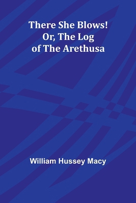 There She Blows! Or, The Log of the Arethusa 9357940901 Book Cover