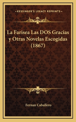 La Farisea Las DOS Gracias y Otras Novelas Esco... [Spanish] 1167883926 Book Cover