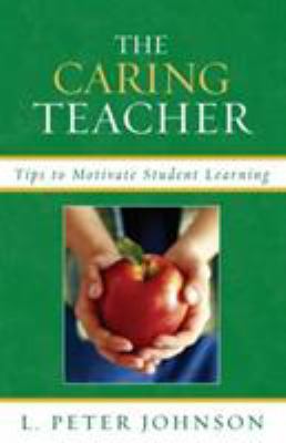 The Caring Teacher: Tips to Motivate Student Le... 1578867452 Book Cover