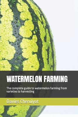 Watermelon Farming: The complete guide to water... B0BRDFLL1L Book Cover