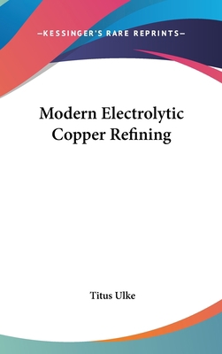 Modern Electrolytic Copper Refining 0548535086 Book Cover