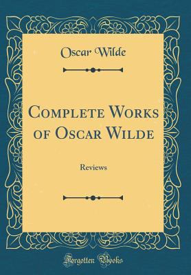 Complete Works of Oscar Wilde: Reviews (Classic... 0265510325 Book Cover