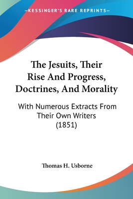 The Jesuits, Their Rise And Progress, Doctrines... 1104246716 Book Cover