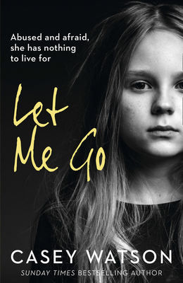 Let Me Go: Abused and Afraid, She Has Nothing t... 0008375577 Book Cover