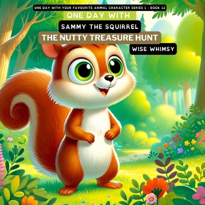 One Day with Sammy the Squirrel: The Nutty Trea... B0CNL35HZ9 Book Cover