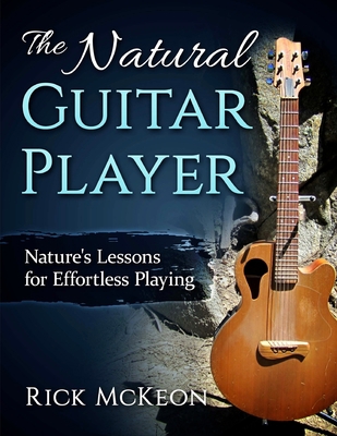 The Natural Guitar Player: Nature's Lessons for... 1535151927 Book Cover