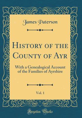 History of the County of Ayr, Vol. 1: With a Ge... 1528287835 Book Cover