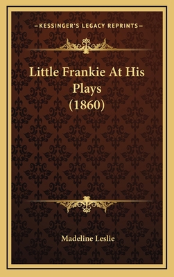 Little Frankie At His Plays (1860) 1166629287 Book Cover